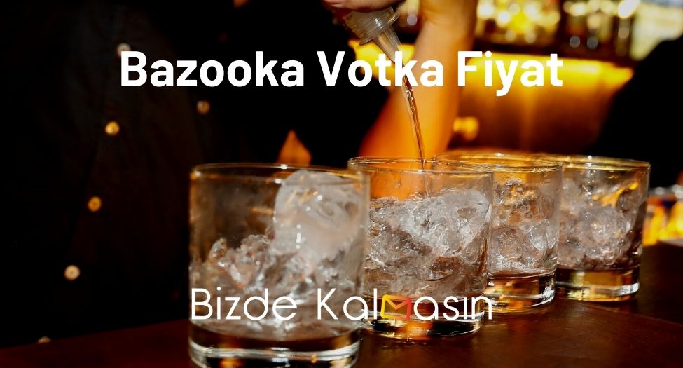 Bazooka Votka Fiyat