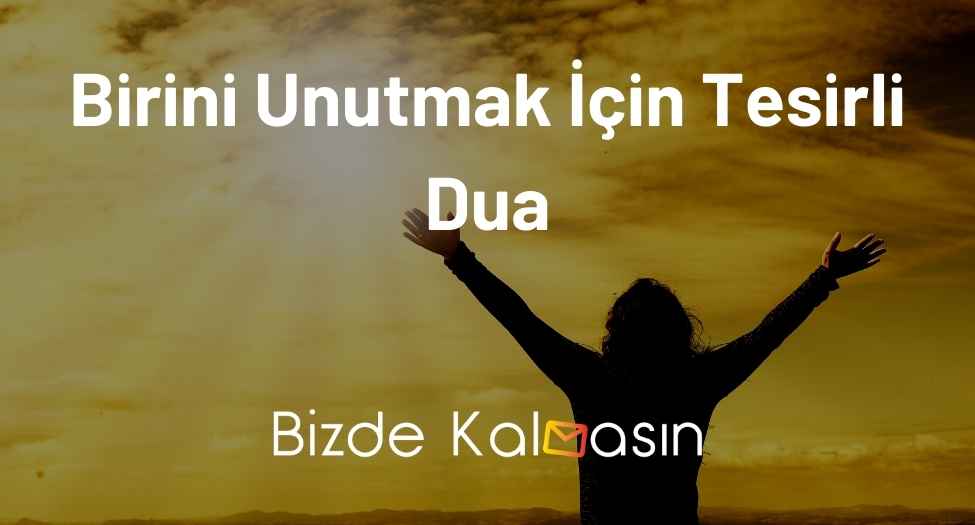 Birini Unutmak İçin Tesirli Dua