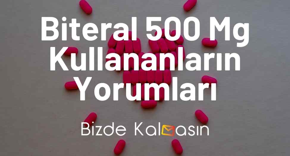 Biteral 500 Mg Kullananların Yorumları