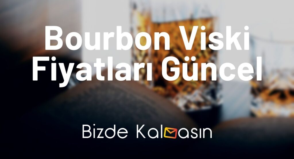 Bourbon Viski Fiyatları Güncel