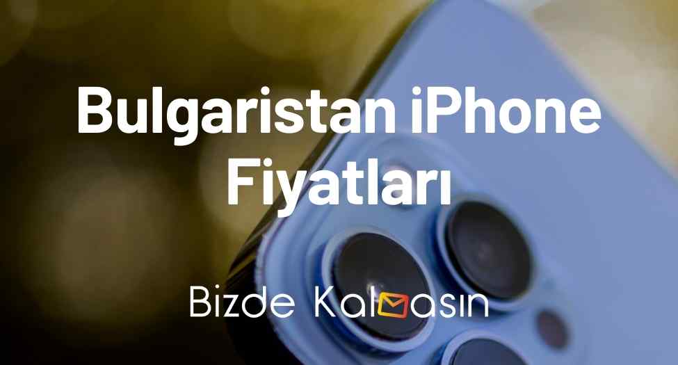 Bulgaristan iPhone Fiyatları