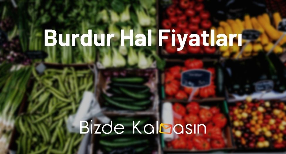 Burdur Hal Fiyatları