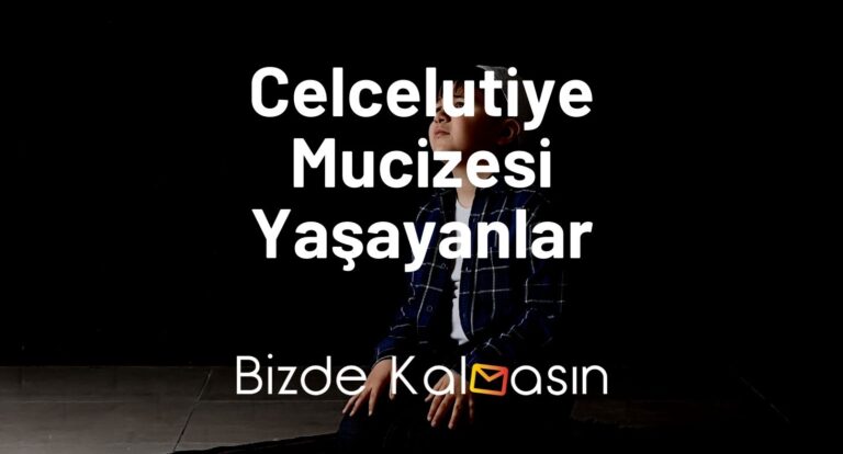 Celcelutiye Mucizesi Yaşayanlar – Kesinlikle Sizde Okumalısınız!