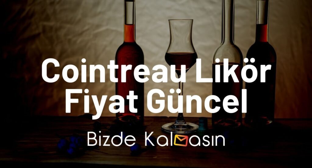 Cointreau Likör Fiyat Güncel