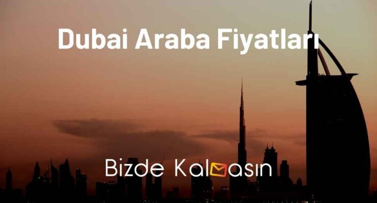 Dubai Araba Fiyatları 2023 – İkinci El Araba Fiyatları