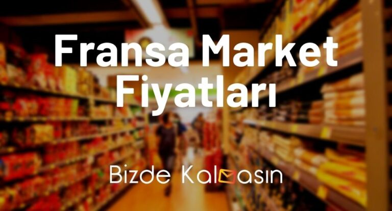 Fransa Market Fiyatları 2023 – Paris Yemek Fiyatları 2023