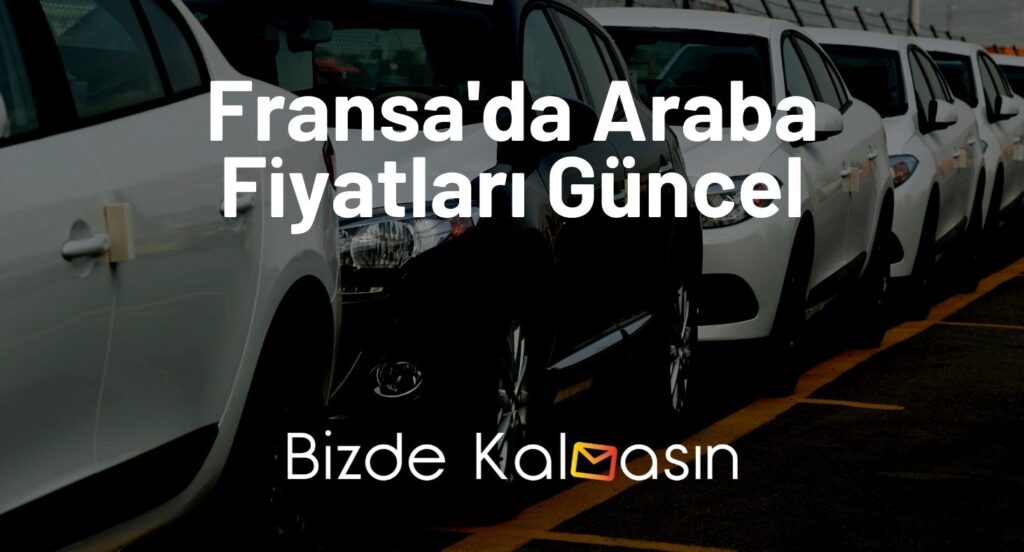 Fransa'da Araba Fiyatları Güncel