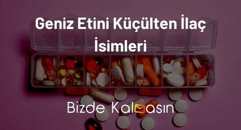 Geniz Etini Küçülten İlaç İsimleri