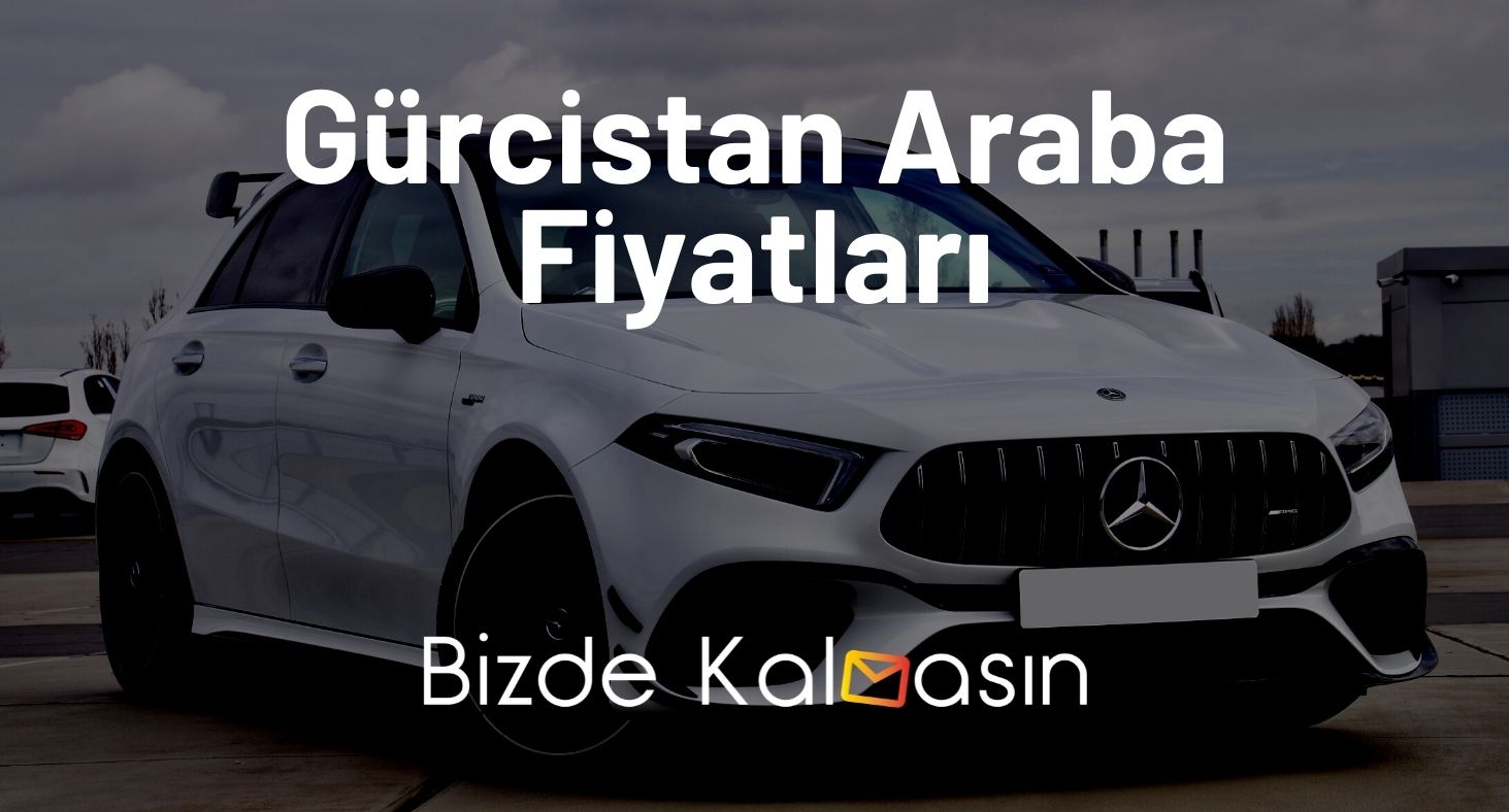 Gürcistan Araba Fiyatları 2026 - Batum Araba Fiyatları - Güncel! Gürcistan Araba Fiyatları