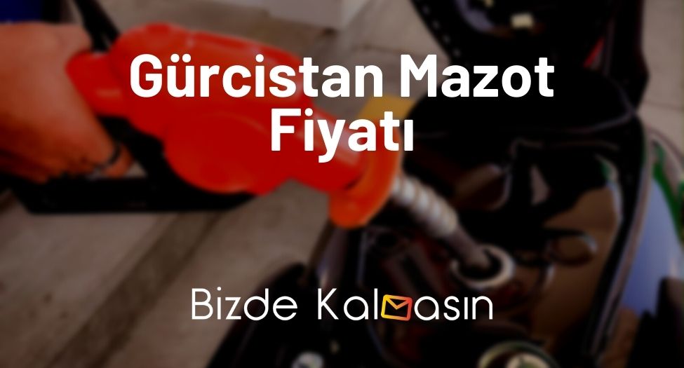 Gürcistan Mazot Fiyatı