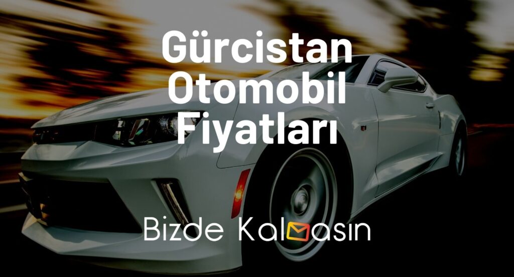 Gürcistan Otomobil Fiyatları