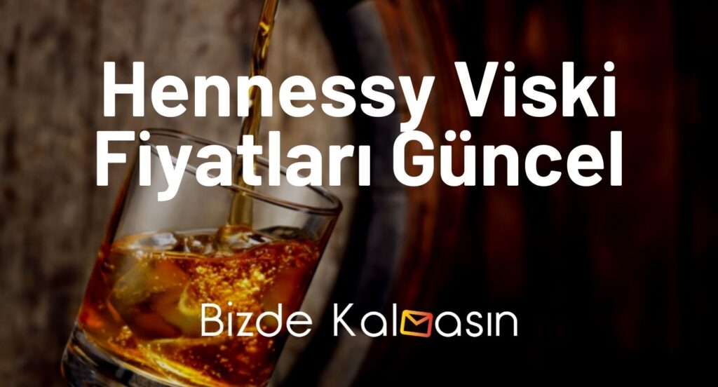 Hennessy Viski Fiyatları Güncel