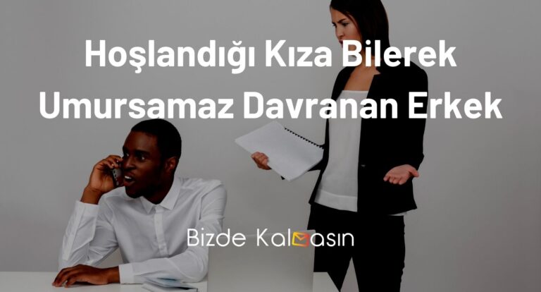 Hoşlandığı Kıza Bilerek Umursamaz Davranan Erkek – Hoşlanıyor!