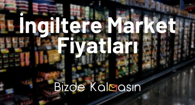 İngiltere Market Fiyatları 2023 – İngiltere Yaşam Maliyeti