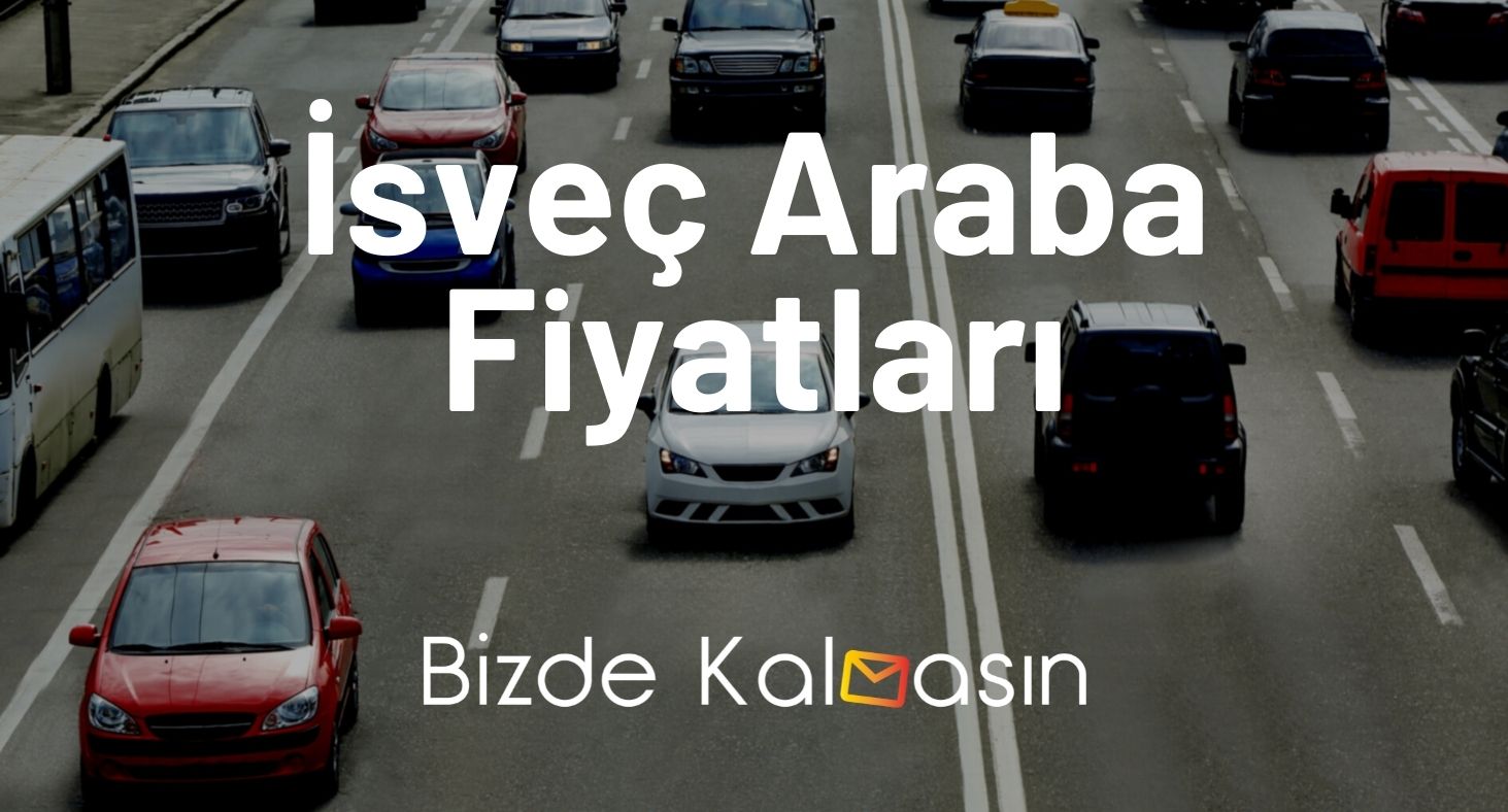 İsveç Araba Fiyatları 2025 - İsveç Volvo Fiyatları - XC90, S90 İsveç Araba Fiyatları