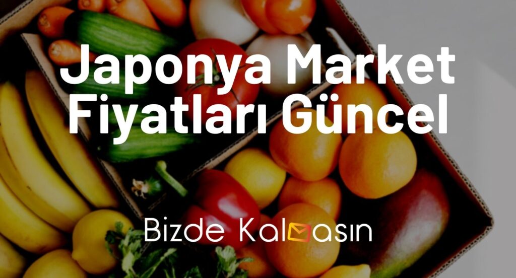 Japonya Market Fiyatları Güncel