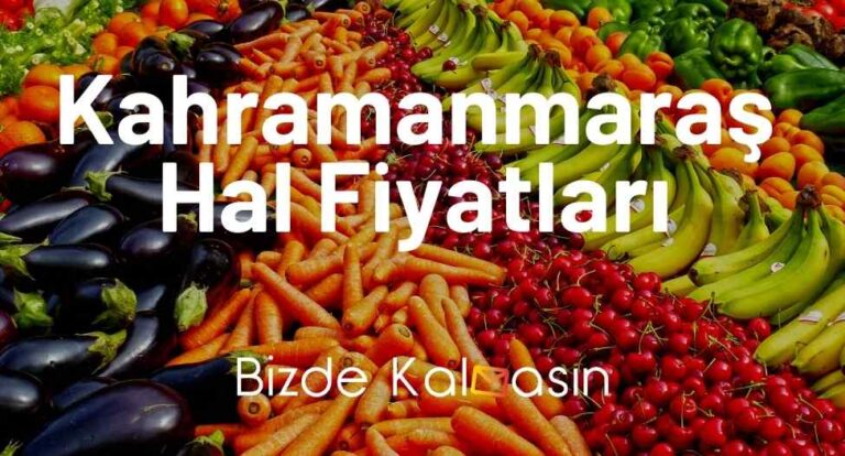 Kahramanmaraş Hal Fiyatları