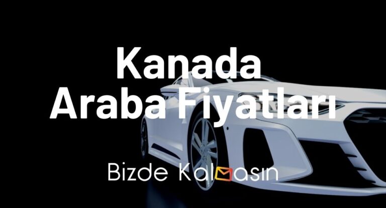 Kanada Araba Fiyatları 2023 – Toronto’da Araç Fiyatı Çok Ucuz!