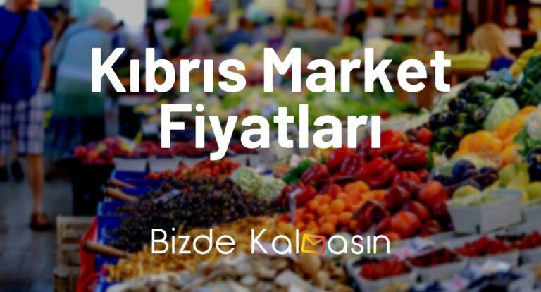 Kıbrıs Market Fiyatları 2023 – KKTC Market Fiyatları Güncel