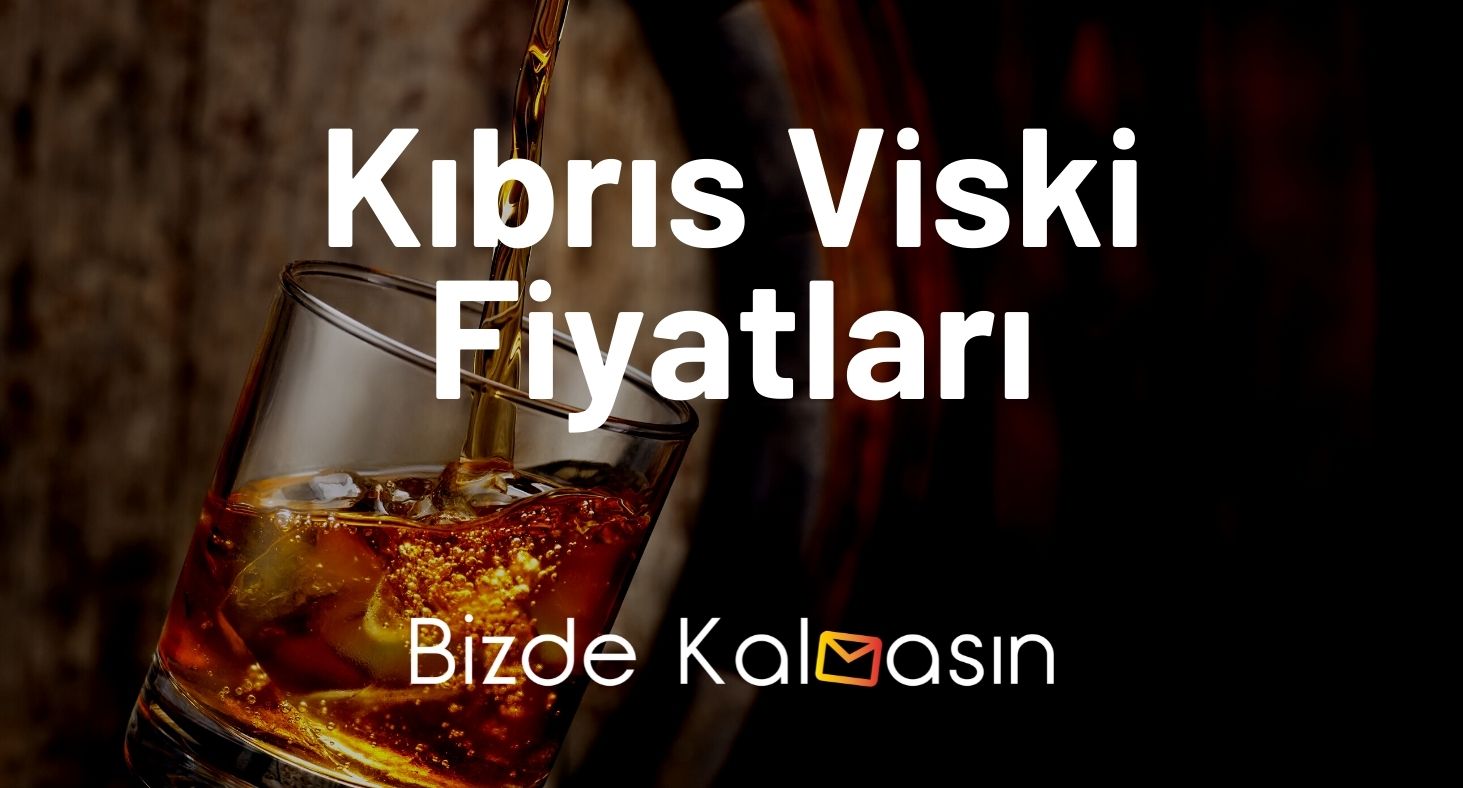 Kıbrıs Viski Fiyatları 2026 - Kıbrıs Ballı Viski Fiyatları Kıbrıs Viski Fiyatları