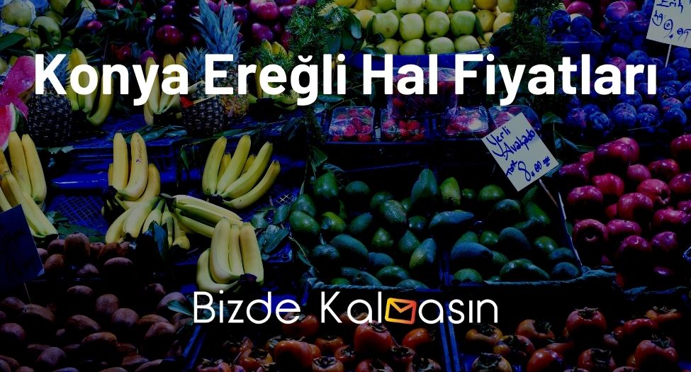 Konya Ereğli Hal Fiyatları