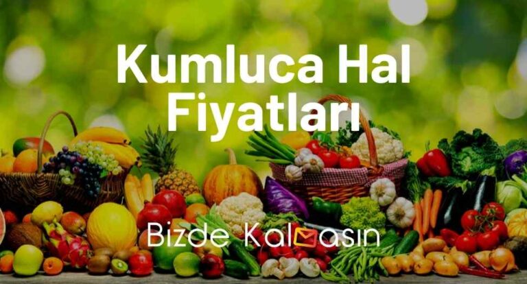 Kumluca Hal Fiyatları