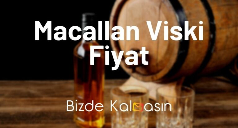Macallan Viski Fiyat 2023 – The Macallan Yeni Güncel Fiyatları!