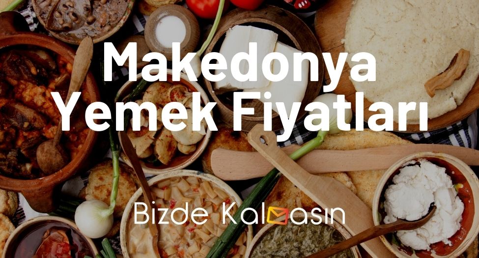 Makedonya Yemek Fiyatları