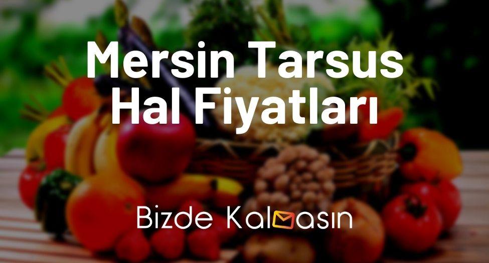 Mersin Tarsus Hal Fiyatları