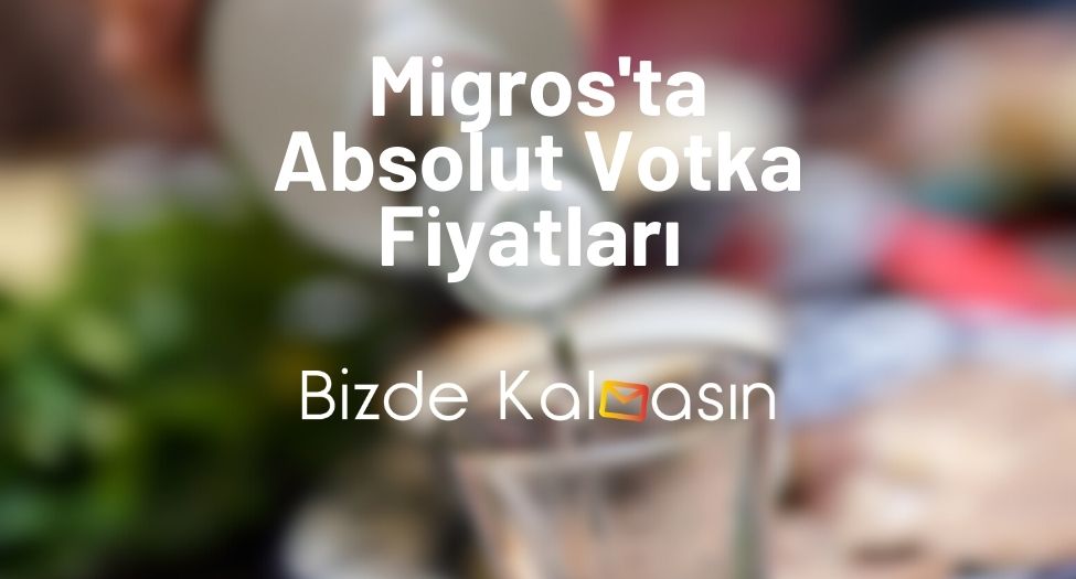 Migros'ta Absolut Votka Fiyatları 