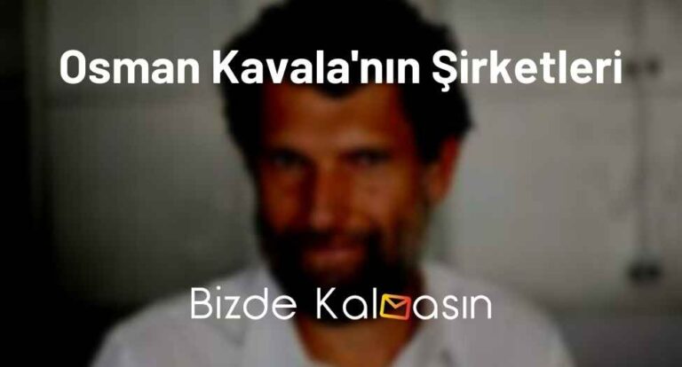 Osman Kavala’nın Şirketleri – Osman Kavala Kimdir?