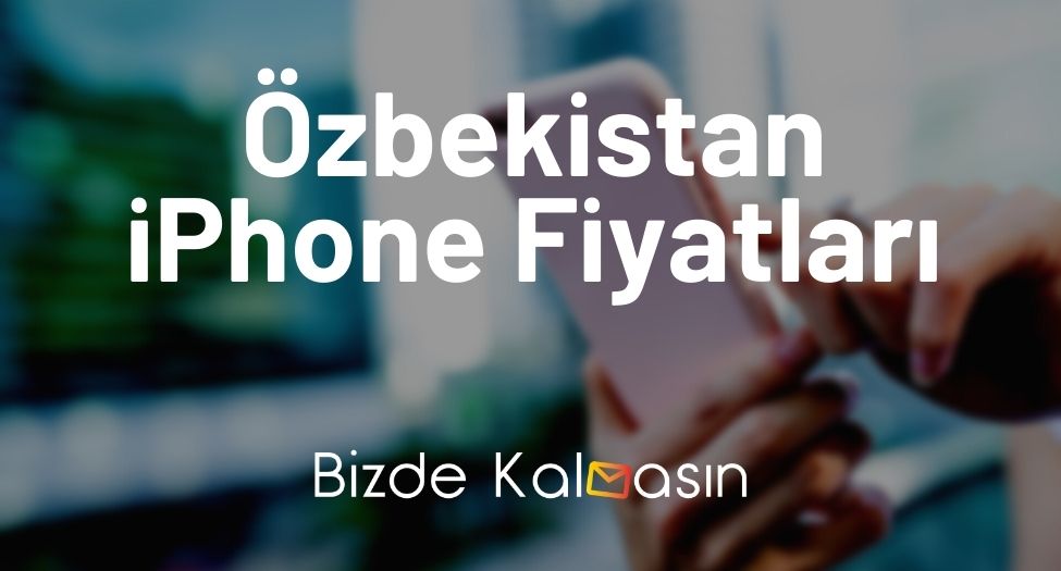 Özbekistan iPhone Fiyatları
