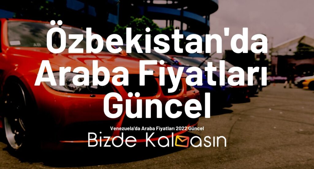 Özbekistan'da Araba Fiyatları Güncel