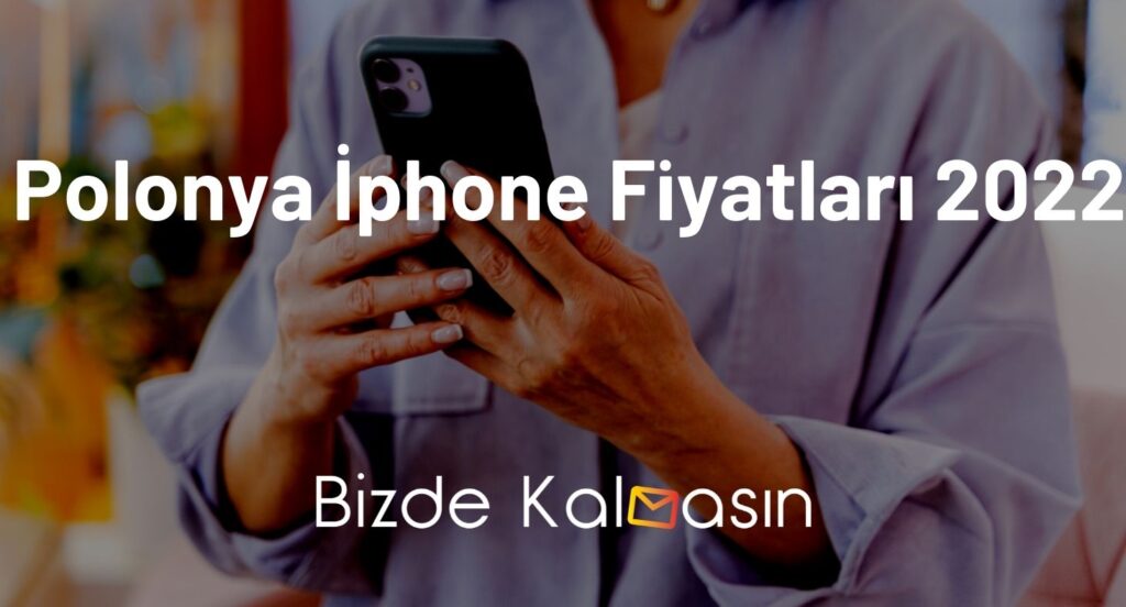 Polonya İphone Fiyatları 2022