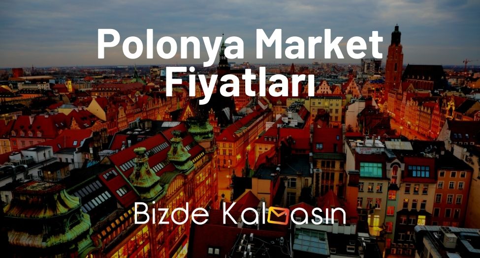 Polonya Market Fiyatları 2026 - Polonya Yemek Fiyatları Polonya Market Fiyatları