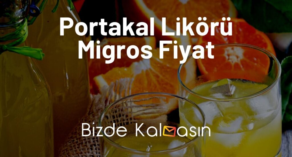 Portakal Likörü Migros Fiyat