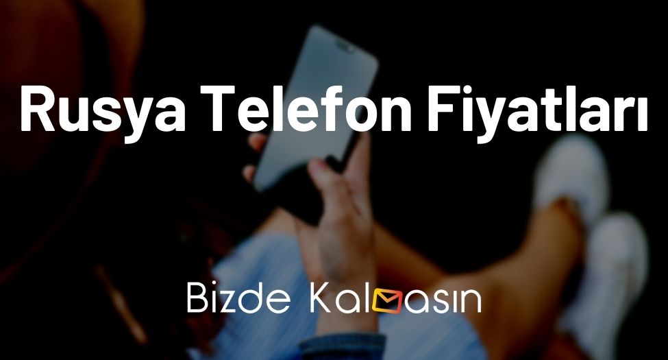 Rusya Telefon Fiyatları 2025 - Rusya'da iPhone Fiyatları - Güncel! Rusya Telefon Fiyatları