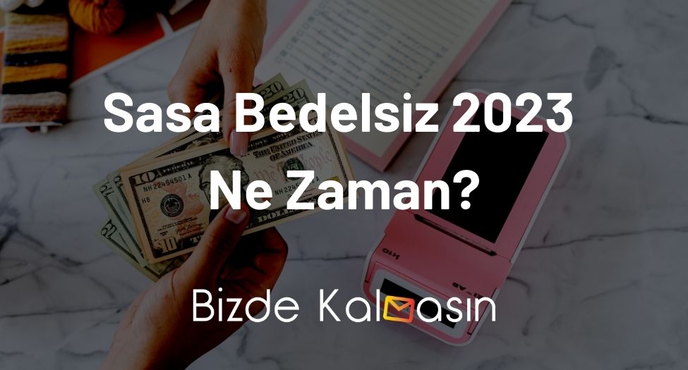 Sasa Bedelsiz 2023 Ne Zaman