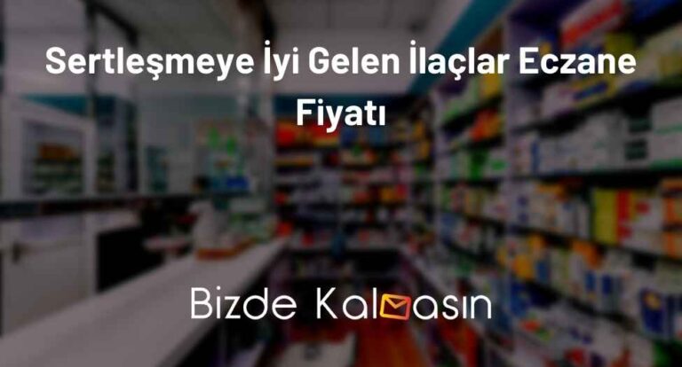 Sertleşmeye İyi Gelen İlaçlar Eczane Fiyatı