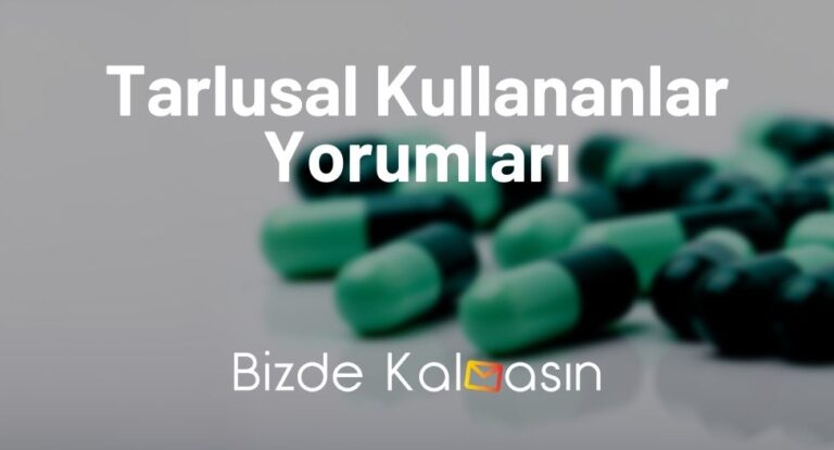 Tarlusal Kullananlar Yorumları – Tarlusal Zayıflatır Mı?