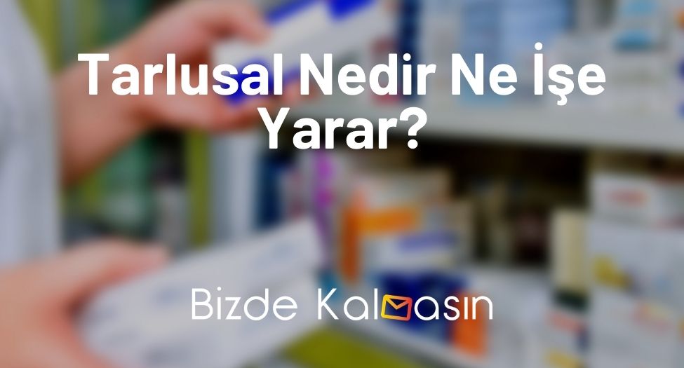 Tarlusal Nedir Ne İşe Yarar