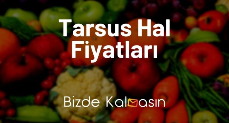 Tarsus Hal Fiyatları 2023 – Tarsus Sebze Hali Fiyat Listesi Güncel!