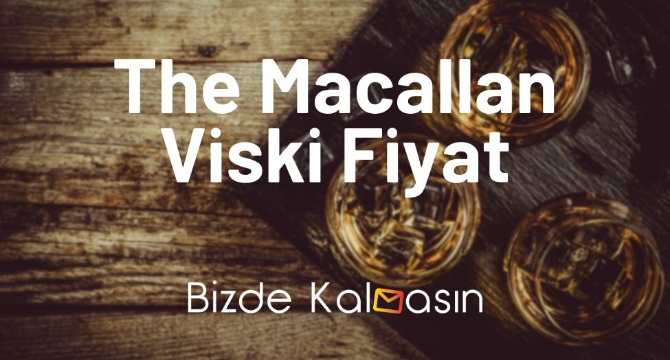 The Macallan Viski Fiyat