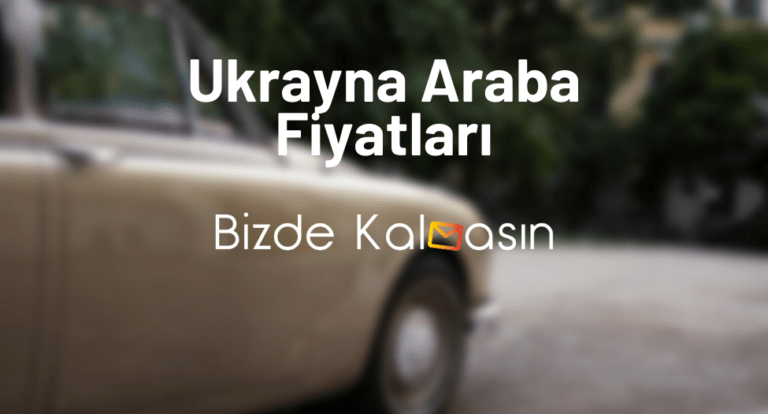 Ukrayna Araba Fiyatları 2023 – Ukrayna Araba Kiralama Fiyatları