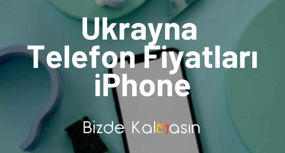 Ukrayna Telefon Fiyatları iPhone