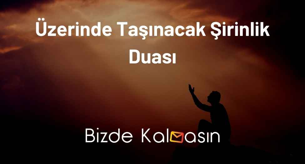 Üzerinde Taşınacak Şirinlik Duası
