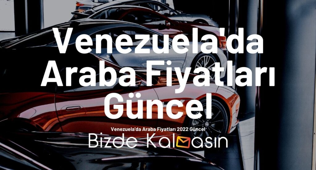 Venezuela'da Araba Fiyatları Güncel