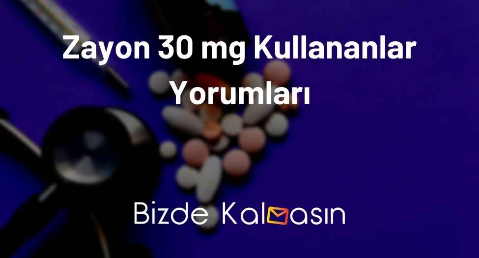 Zayon 30 mg Kullananlar Yorumları - En Etkili İlaç! Zayon 30 mg Kullananlar Yorumları