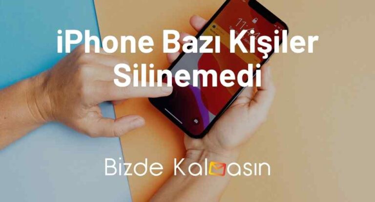 iPhone Bazı Kişiler Silinemedi Hatası – Çözüldü!