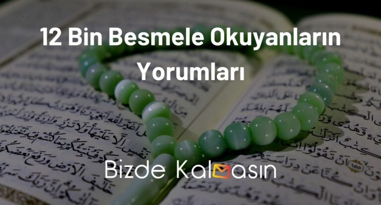 12 Bin Besmele Okuyanların Yorumları – 12 Bin Besmele Okumanın Fazileti